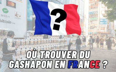 OÙ TROUVER DU GASHAPON EN FRANCE ?